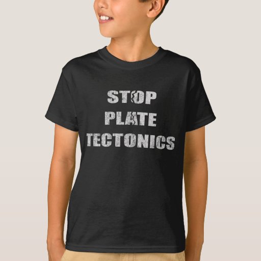 stop_plate_tectonics_t_shirt-rfeb7d68f73364002a2cefc5affba45fd_65ytt_512.jpg